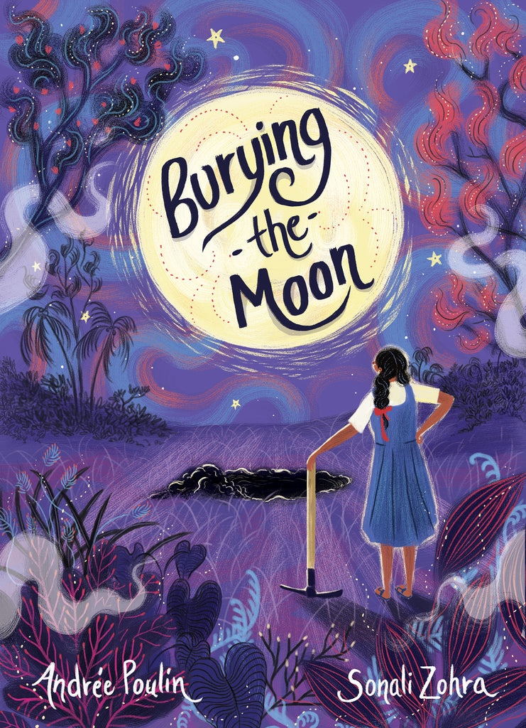  Cover: “Burying the Moon. By Andrée Poulin and Sonali Zohra.” A girl with medium-dark skin tone stands in a field, facing away from us. The girl wears sandals and a blue dress over a white shirt, and her dark hair is braided. She holds a pick and stares at the big full yellow moon. There is a hole in the ground beneath the moon. The field and sky are shades of purple, blue and pink. There are swirls in the sky behind the moon. 