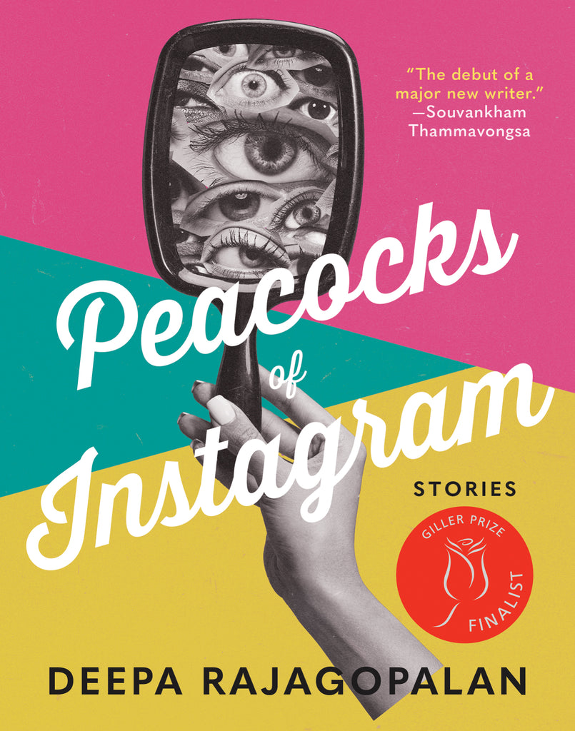  Cover: Peacocks of Instagram: stories by Deepa Rajagopalan. Over a background with blocks of pink, green, and yellow, a black-and-white hand is extended holding a mirror. A dozen eyes fill the reflective space, also in black and white. On the top right corner, a blurb from Souvankham Thammavongsa reads, 
