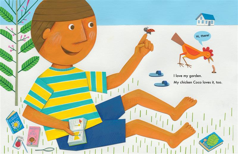  A boy with medium skin tone and brown hair sits on the grass with a book about insects in one hand and a ladybug on a finger of his other hand. He is surrounded by books and a magnifying glass. He wears a yellow-and-turquoise striped t-shirt and blue shorts. A tall plant with green leaves and pink flowers stands behind him. Nearby, an orange chicken looks at a worm peeking out of the ground. A speech balloon above the chicken reads: “Hi, there!” Text: I love my garden. My chicken Coco loves it, too. 