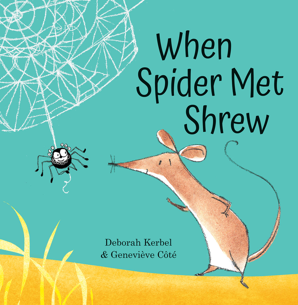  When Spider Met Shrew by Deborah Kerbel. Illustrations by Geneviève Côté. These images were done in watercolour. A small black spider hangs down from her web that covers a corner of the image. The spider smiles at a small brown shrew who stands on his hind legs and smiles back with a wave. The sky is blue behind them. 