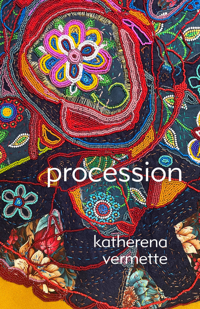  Cover: procession by katherena vermette. The title and author's name all appear in white text, stylized in lower case. The backdrop is a close-up image of a beaded quilt, vibrant and detailed, with flowers, paisley, and more designs appearing. The edge of the quilt is beaded in red, and a yellow surface beneath the quilt appears at the bottom-left corner. 