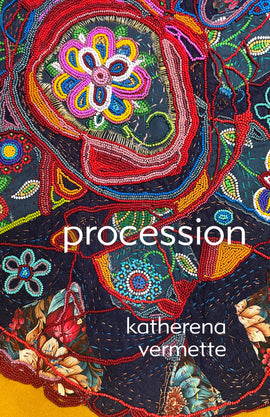  Cover: procession by katherena vermette. The title and author's name all appear in white text, stylized in lower case. The backdrop is a close-up image of a beaded quilt, vibrant and detailed, with flowers, paisley, and more designs appearing. The edge of the quilt is beaded in red, and a yellow surface beneath the quilt appears at the bottom-left corner. 