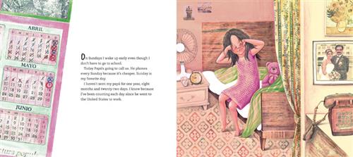  This image is a double page spread. To the left is the side of a yearly calendar showing April, May, and June in Spanish. Some dates are circled and others are crossed out. To the right, a girl with medium light skin tone is on a bed in a pink night gown. Her hands rub her eyes. Outside her bedroom is a photo of a couple on their wedding day. The text says she wakes up early on Sundays because her father calls. He went to work in the United States. She hasn’t seen him in over a year. She counts each day. 