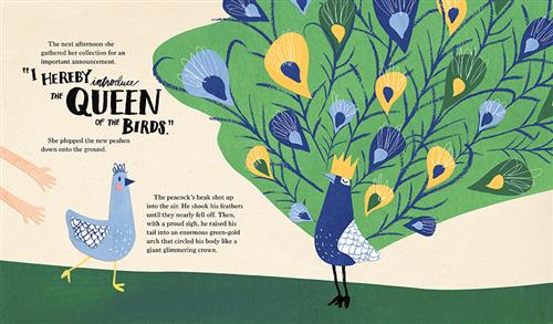  A blue peahen is by a peacock. The peacock’s tail spreads out. It wears a gold crown. Hands with light skin tone are by the peahen. Text: she gathered her collection for an important announcement. “I hereby introduce the queen of the birds.” She plopped the new peahen down onto the ground. The peacock’s beak shot up into the air. He shook his feathers until they nearly fell off. Then, with a proud sigh, he raised his tail into an enormous green-gold arch that circled his body like a giant glimmering crown. 