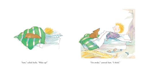  This image is a double page spread. To the left is a bed. A boy with light skin tone and blonde hair is lying under the covers. A brown dog lies beside him on top of the covers. Text: “Sam,” called Stella. “Wake up!” To the right is a bed. The boy has pushed back the covers on the bed. He is yawning. The brown dog is also yawning. On the floor is a rug, a pair of slippers, and a sock. Text: “I’m awake,” yawned Sam. “I think.” 