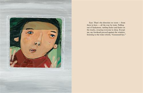  A person with medium skin tone and black hair presses their face against a small square window. Their hands are against the glass. Text: East. That’s the direction we went — from there to here — all the way by train. Pulling out of Saskatoon, rattling faster and faster on the tracks, swaying everyone to sleep. Except me, my forehead pressed against the window, listening to the train whistle, “Good-bye.” 