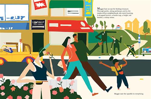  On city street are shops and a park entrance with three men in green uniforms. A woman with light skin tone holds a flower to her nose on a sidewalk lined with flowers. Two adults walk together and a girl with dark skin tone walks in front. She holds a green bottle cap. Text: Maggie had an eye for finding treasure. Through parks, along pathways and in the nooks of her neighborhood, she went hunting. A dropped button, a bottle cap, a bright red feather, a shiny stone... Maggie saw the sparkle in everything. 