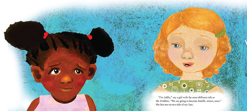  A girl with dark skin tone and black hair and a girl with light skin tone and orange hair stand next to each other. Text: “I’m Adèle,” say a girl with the same different talk as Mr. Frédéric. “We are going to become famille, sisters, soon.” She kiss me on two side of my face. 