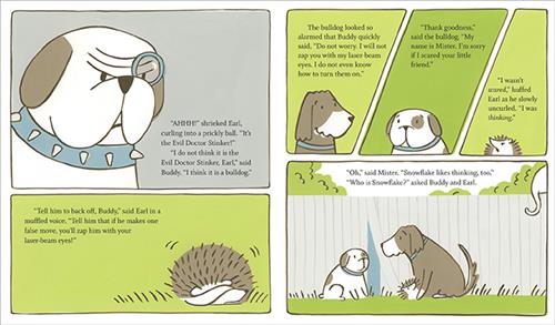  A white dog has a spiked collar and a monocle. The text says Earl shrieks. He thinks it’s an evil doctor. Next, Earl curls into a ball. He asks Buddy to tell the bulldog to go or he’ll fire lasers from his eyes. Buddy tells the bulldog he won’t shoot lasers at him. The bulldog says he is thankful. His name is Mister and he’s sorry he scared Earl. Earl says he wasn’t scared he was thinking. A white cat’s tail curls on the fence. Mister says Snowflake likes thinking too. Buddy and Earl ask who Snowflake is. 