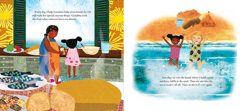  A woman and a girl with dark skin tone are at a counter with ingredients. A table has fish and baked goods. Text: Every day, I help Grandma bake sweet bread, fry fish and make her special coconut drops. Grandma cook this food when someone leave our district. Next, a girl with dark skin tone and a girl with light skin tone play in water in swimsuits. Text: One day, we visit the beach where I build castles and bury Adèle in the sand. Then she run into the sea to wash it all off. Then we do it all over again. 