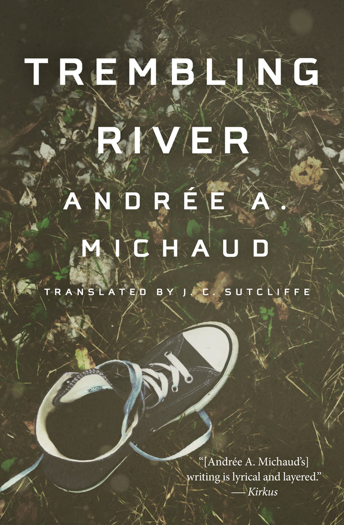  Cover: Trembling River by Andrée A. Michaud, translated by J. C. Sutcliffe. The cover features a photograph of a black Converse high-top sneaker viewed from above. The laces are undone. The sneaker is sitting on dead grass covered with dried leaves and other vegetation. 