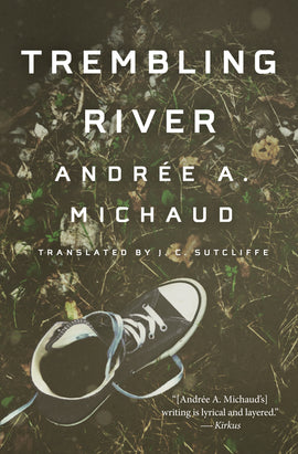 Cover: Trembling River by Andrée A. Michaud, translated by J. C. Sutcliffe. The cover features a photograph of a black Converse high-top sneaker viewed from above. The laces are undone. The sneaker is sitting on dead grass covered with dried leaves and other vegetation. 