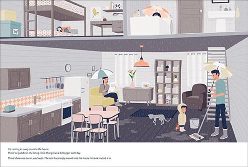  A cross-section of a house shows two floors. It rains in each room. A man with light skin tone has a mop and umbrella. A child with light skin tone has rainboots and a raincoat. A woman with light skin tone is on the couch with an umbrella. Someone is in the upstairs bathtub with an umbrella. Text: It’s raining in every room in the house. There’s a puddle in the living room that grows a bit bigger each day. There’s been no storm, no clouds. The rain has simply moved into the house. No one invited it in. 