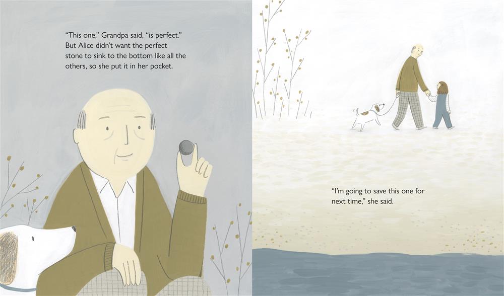  The image is divided into two. Image 1: A bald man with light skin tone crouches and holds up a round stone. Text: “The one,” Grandpa said,  “is perfect.” But Alice didn’t want the perfect stone to sink to the bottom like all the others, so she put it in her pocket. Image 2: Seen now from a distance, the older man holds the hand of a girl with light skin tone and short brown hair. They walk away from the edge of the water. Text: “I’m going to save this one for next time,” she said. 