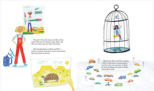  This image is a double page spread. To the left, a girl with light skin tone has a bag with an Israeli flag. Behind, a poster says visit Israel. Below, a hand has a photo of a tortoise. The text says she is Israeli and brings photos to show and tell. To the right, a girl with dark skin tone is on a swing in a birdcage. A hummingbird is above her. Below, vehicles drive in circles. The text says she wants to bring a hummingbird to show and tell. She’s never seen one. She thinks traffic noise scares them away. 