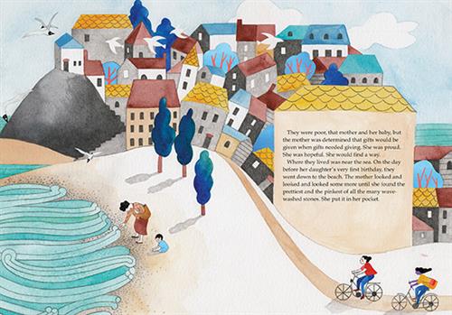  A town on a hill has a beach on one side and the sea behind it. A woman and baby are on the beach. People ride their bikes on a path into town. Birds fly above. The text says they are poor, but the mother is proud and gives gifts when need be. She is hopeful. They live near the sea and for the daughters first birthday they go to the beach. The mother finds the prettiest pink stone and puts it in her pocket. 