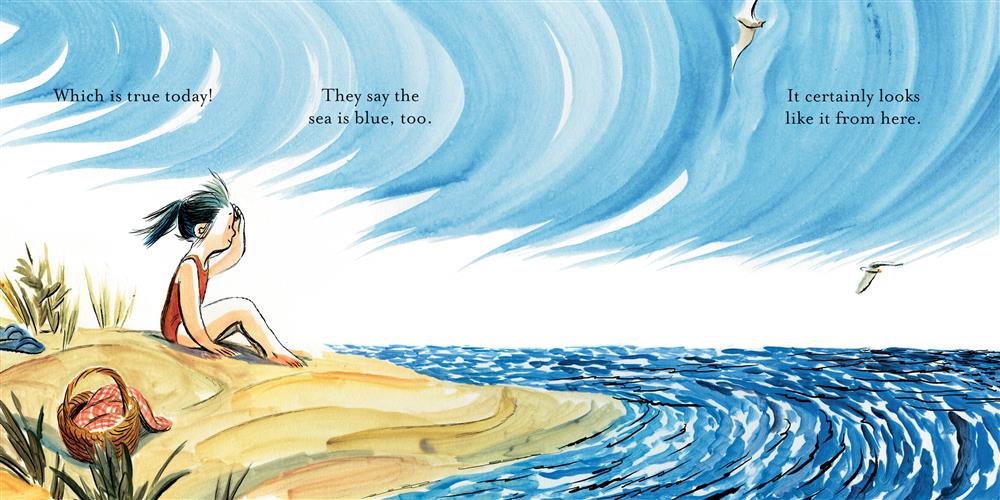  Water curves around a small, sandy beach. A girl with light skin tone and black hair sits on the sand in a bathing suit. Beside her is a basket with a red cloth inside. Blue sandals are behind her. She has one hand above her eyes. She looks at the water. Seagulls fly over the water. Text: Which is true today! They say the sea is blue, too. It certainly looks like it from here. 
