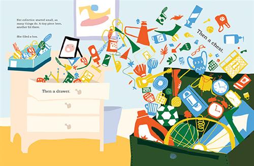  A bedroom has blue walls and a yellow carpet. Against one wall is a dresser with the top drawer open. A stream of items like toys, containers, cans, strings, clocks, and feathers flow from the top drawer into an open toy-chest on the ground. On top of the dresser are a framed photograph and a shoebox filled with knick-knacks. Text: Her collection started small, as many things do. A tiny piece here, another bit there. She filled a box. Then a drawer. Then a chest. 