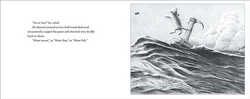  This image is in shades of black and white. Dark water has waves and foam on the surface. A wooden raft with a small flag floats on the water and a cat jumps in the air on the raft. A dolphin jumps in the background. Text: “I’m at Sea!” he called. He danced around on his driftwood deck and occasionally cupped his paws and shouted very loudly back to shore. “More waves,” or “More sun,” or “More fish.” 