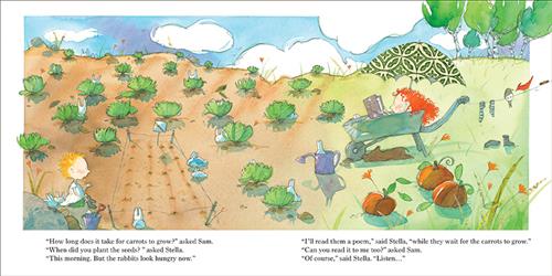  Grass is by soil with rows of produce. A girl with light skin tone in a wheelbarrow with an umbrella reads a book. A boy with light skin tone is in the soil by a carrot sign. Rabbits are all around. Text: “How long does it take for carrots to grow?” asked Sam. “When did you plant the seeds?” asked Stella. “This morning. But the rabbits look hungry now.” “I’ll read them a poem,” said Stella, “while they wait for the carrots to grow.” “Can you read it to me too?” asked Sam. “Of course,” said Stella. “Listen…” 